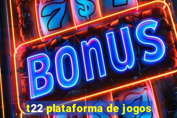 t22 plataforma de jogos